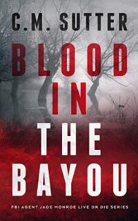 Blood in the Bayou: A Bone-Chilling FBI Thriller – Free
