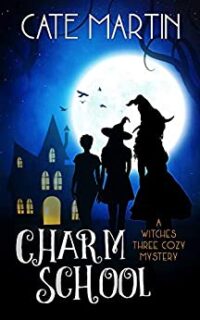 Charm School: A Witches Three Cozy Mystery – Free