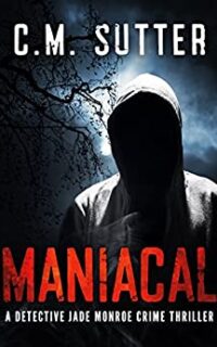 Maniacal: A Chilling Serial Killer Thriller (Detective Jade Monroe Crime Thriller) – Free