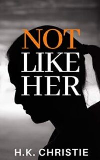 Not Like Her: A Suspenseful Domestic Thriller You Won’t be Able to Put Down – Kindle Unlimited