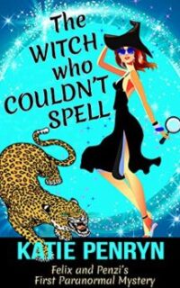 The Witch who Couldn’t Spell: Felix and Penzi’s First Paranormal Mystery – Free