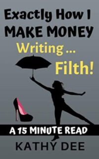 Exactly How I Make Money Writing Filth – Kindle Unlimited